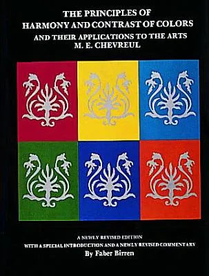 The Principles of Harmony and Contrast of Colors and Their Applications to the Arts